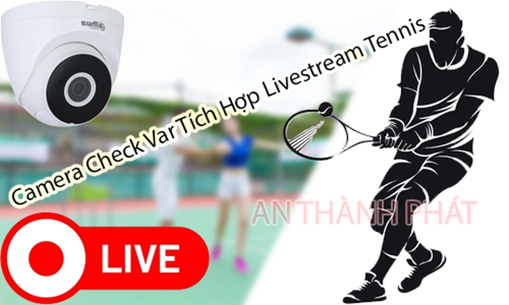 Camera Check VAR Tennis, Camera Check VAR tích hợp livestream, Camera livestream tennis, Check VAR tennis, Livestream tennis chuyên nghiệp, Camera quay tennis, Phần mềm check VAR tennis, Hệ thống VAR tennis, Camera sân tennis, Livestream tennis trực tiếp