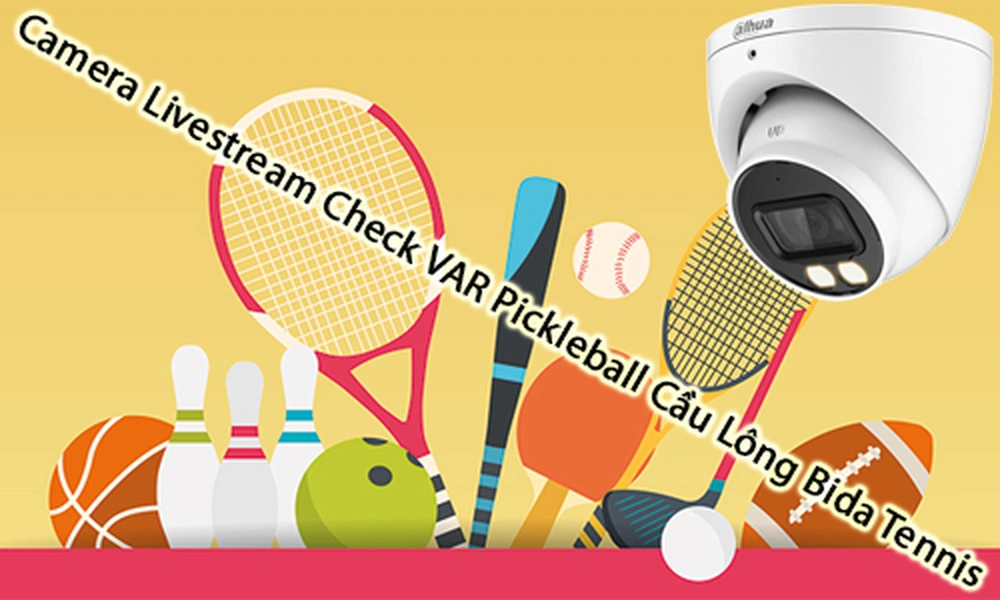 Camera Livestream Check VAR Pickleball, Camera Check VAR Cầu Lông, Camera Livestream Bida, Camera Check VAR Tennis, Camera Livestream thể thao, Camera Check VAR đa môn, Camera livestream sân thể thao, Camera check VAR thi đấu, Camera livestream bảng điểm, Giải pháp camera check VAR, Camera Livestream Check VAR Pickleball Cầu Lông Bida Tennis