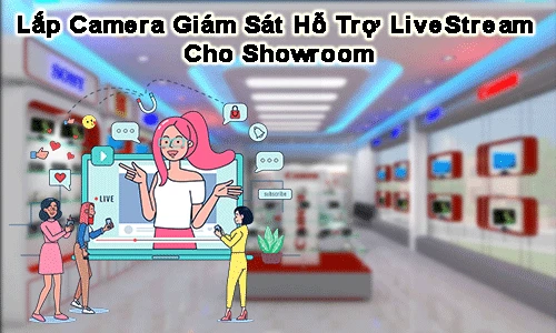 giám sát livestream showroom camera giải pháp, livestream showroom, giải pháp livestram camera giám sát, giải pháp camera stream