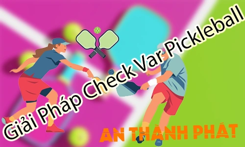Giải pháp Check VAR Pickleball, Phần mềm Check VAR Pickleball, Check VAR Pickleball bằng camera, Hệ thống VAR Pickleball, Xem lại tình huống Pickleball, VAR Pickleball sân phong trào, VAR Pickleball chuyên nghiệp, Camera Check VAR Pickleball, Công nghệ VAR Pickleball, Check VAR Pickleball giá tốt