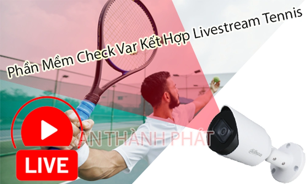 Phần mềm check VAR tennis, check var tennis, livestream tennis, phần mềm livestream tennis, camera check var tennis, xem lại tình huống tennis, tải video highlight tennis, bảng tỉ số tennis trực tiếp, livestream sân tennis, giải pháp livestream tennis