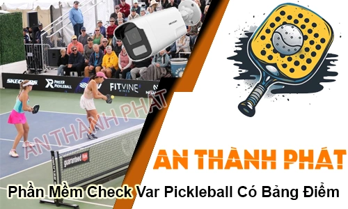 phần mềm check var pickleball, check var pickleball có bảng điểm, phần mềm var pickleball, var pickleball livestream, hệ thống var pickleball, camera var pickleball, phần mềm xem lại pickleball, var thể thao pickleball, bảng điểm điện tử pickleball, Phần Mềm Check Var Pickleball Có Bảng Điểm