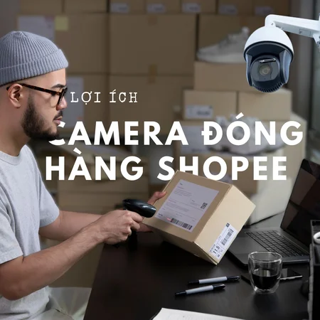 camera đóng đơn trên shopee, quay video đóng đơn shopee, camera giám sát đóng đơn, camera góc rộng đóng hàng, camera chống tranh chấp shopee, camera shop online, camera theo dõi đóng gói đơn hàng