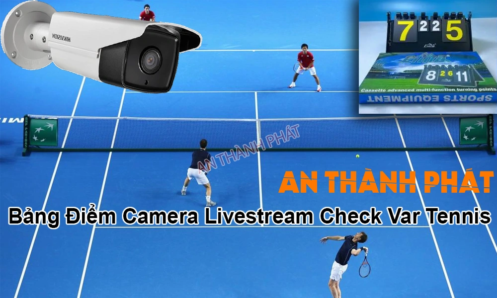 giới thiệu về bảng điểm camera livestream check var tennis
