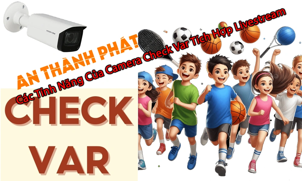 các tính năng của camera check var tích hợp livestream