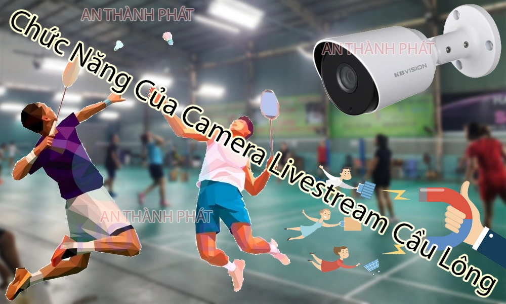 chức năng của camera livestream cầu lông