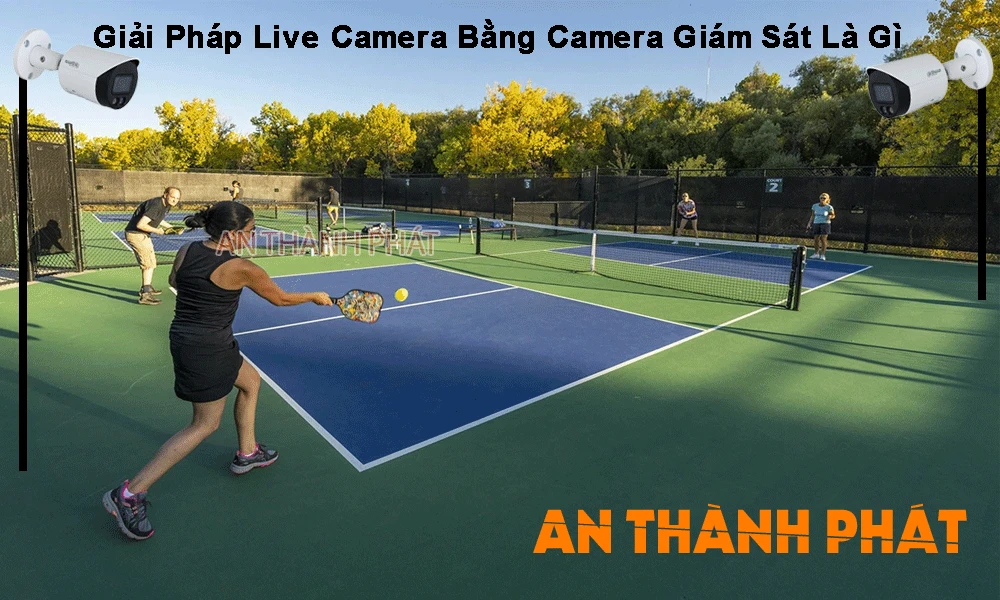 giải pháp live bằng camera giám sát