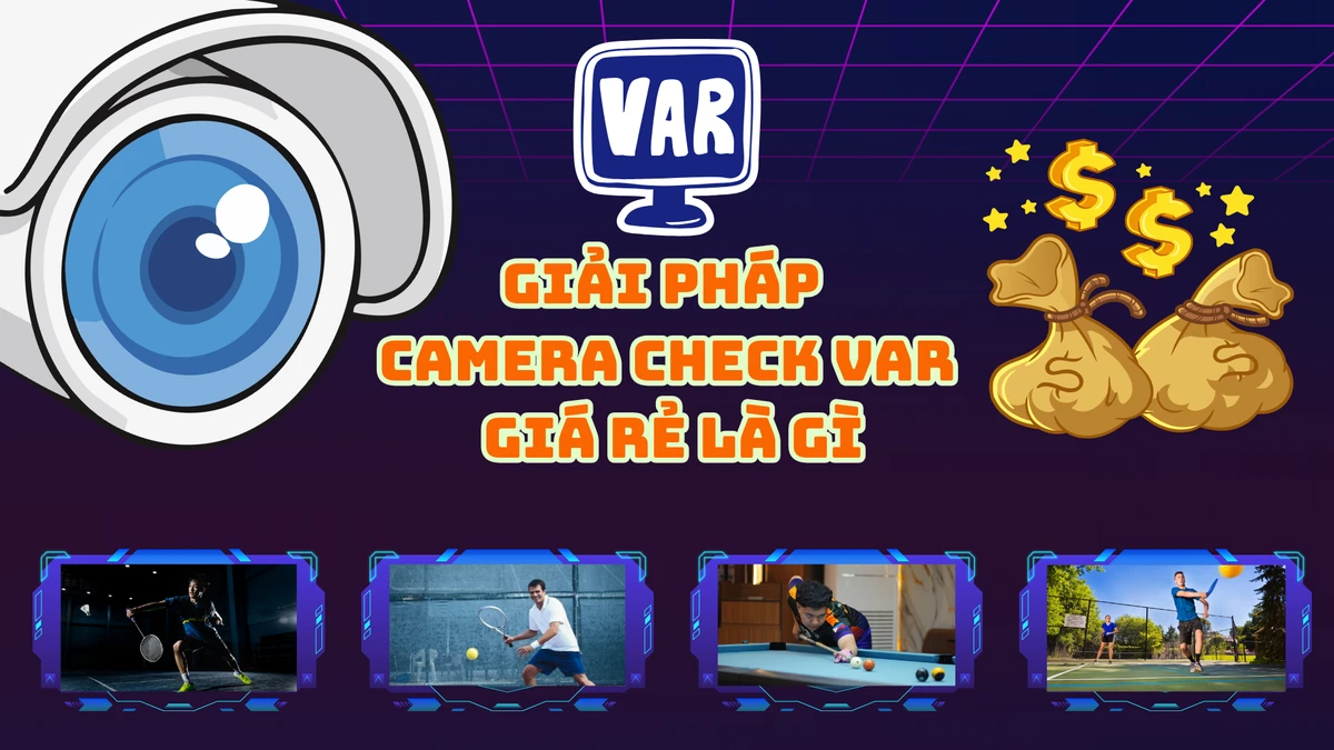 giải pháp camera check var giá rẻ là gì