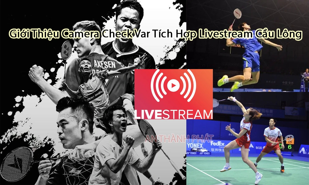 giới thiệu camera check var tích hợp livestream cầu lông