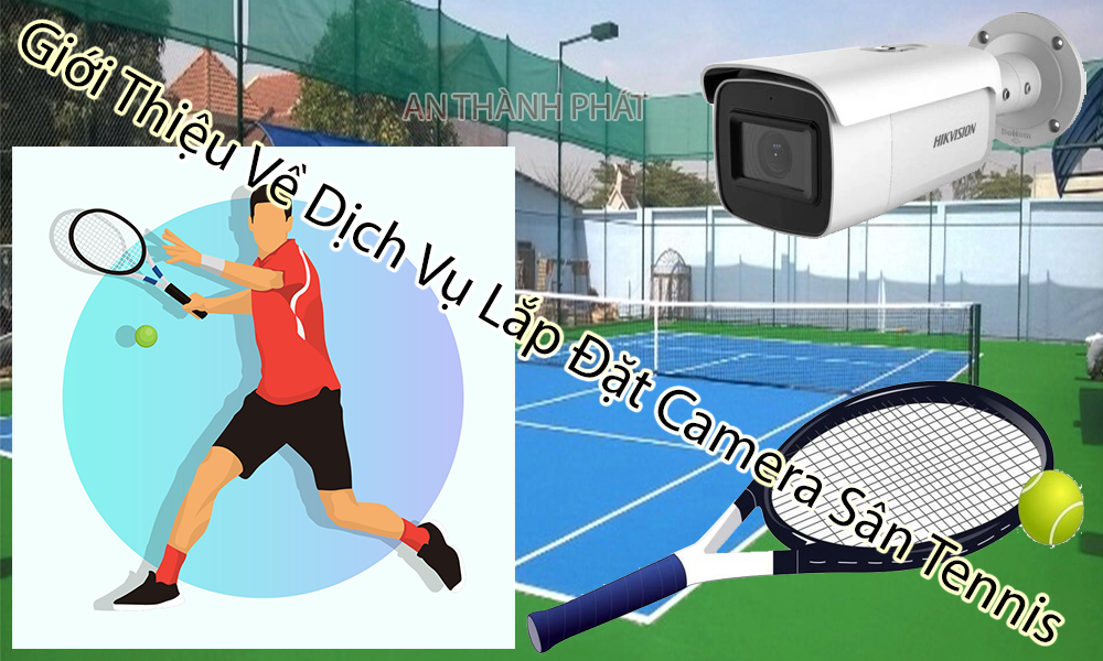 giới thiệu về dịch vụ lắp đặt camera sân tennis
