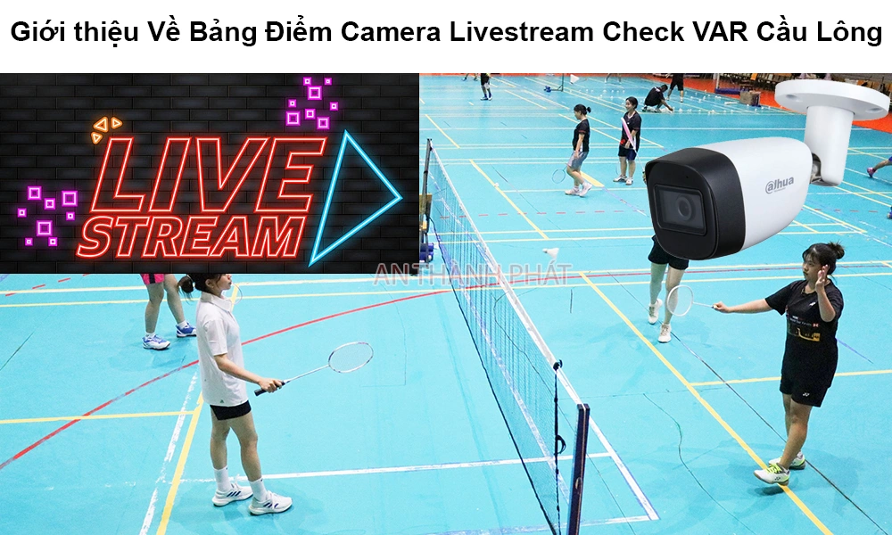 Giới thiệu về bảng điểm camera livestream check var cầu lông