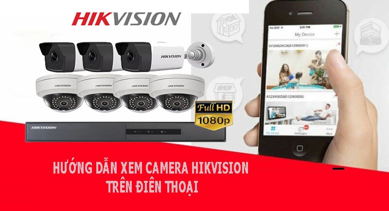 Hướng dẫn cài camera hikvision xem trên điện thoại, hướng dẫn cài camera hikvision, hướng dẫn lắp camera hikvision, cách lắp camera hikvision