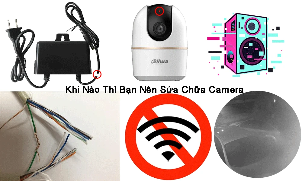 khi nào thì nên sửa chữa camera