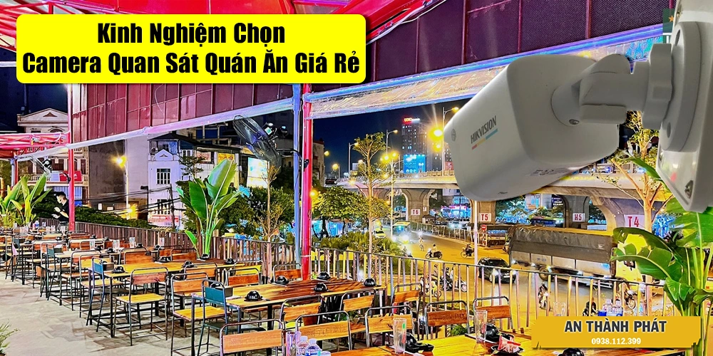 Kinh Nghiệm Chọn Camera Quan Sát Quán Ăn Giá Rẻ