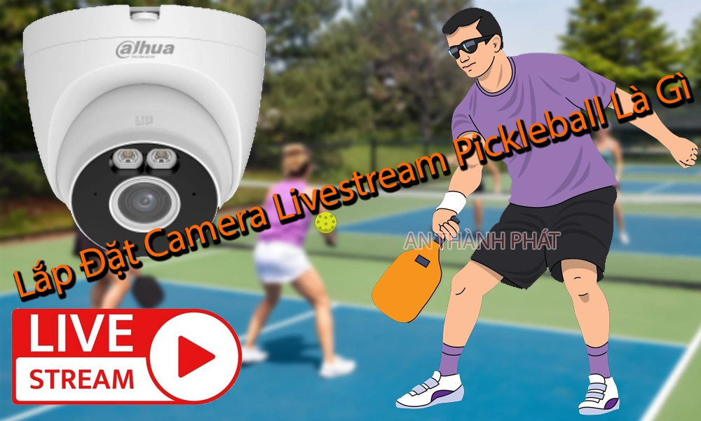 lắp đặt camera livestream pickleball
