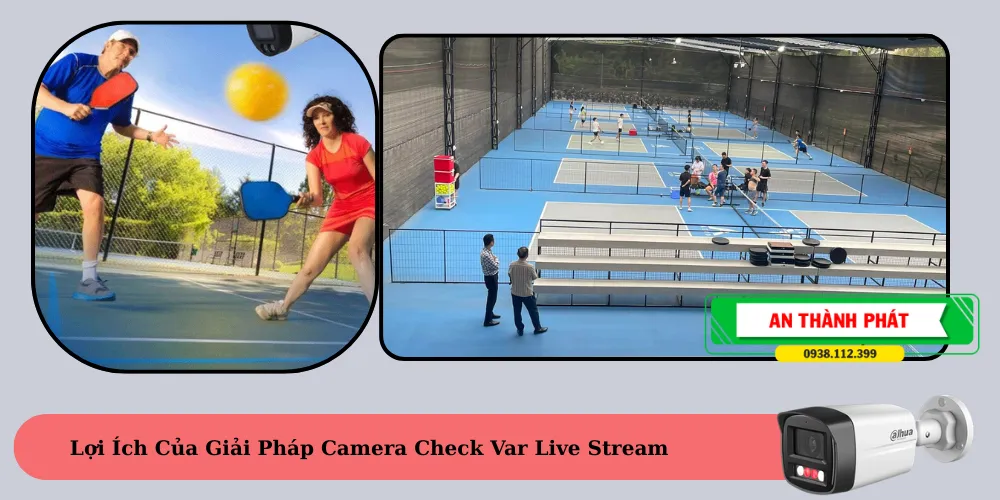 lợi ích camera quan sát check var live streams giải pháp camera thông minh cho mọi sân bóng ,sân vận thông thể thao 