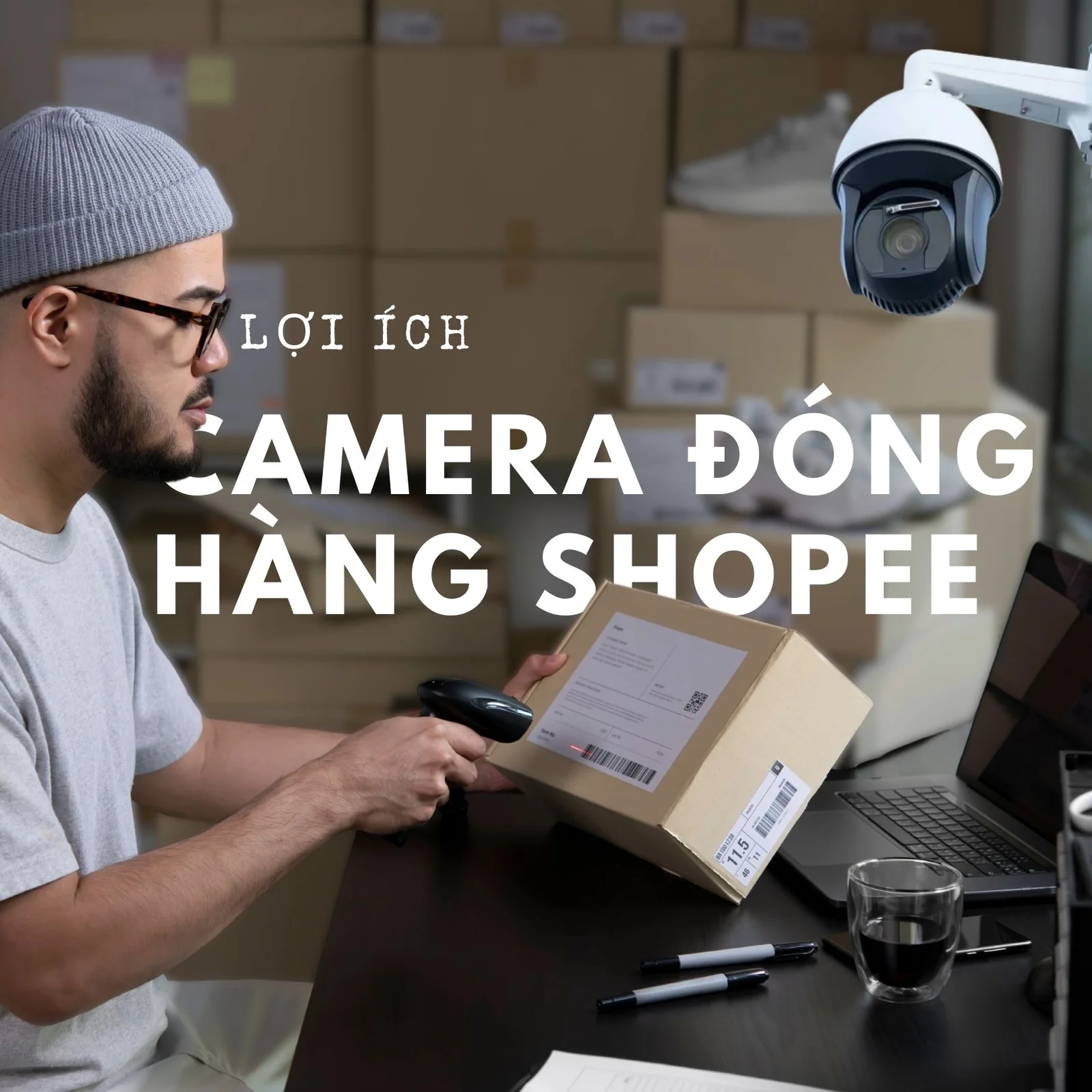 lợi ích của camera đóng gói shopee