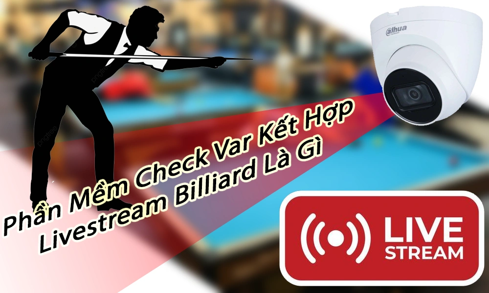 phần mềm check var kết hợp livestream billiard là gì