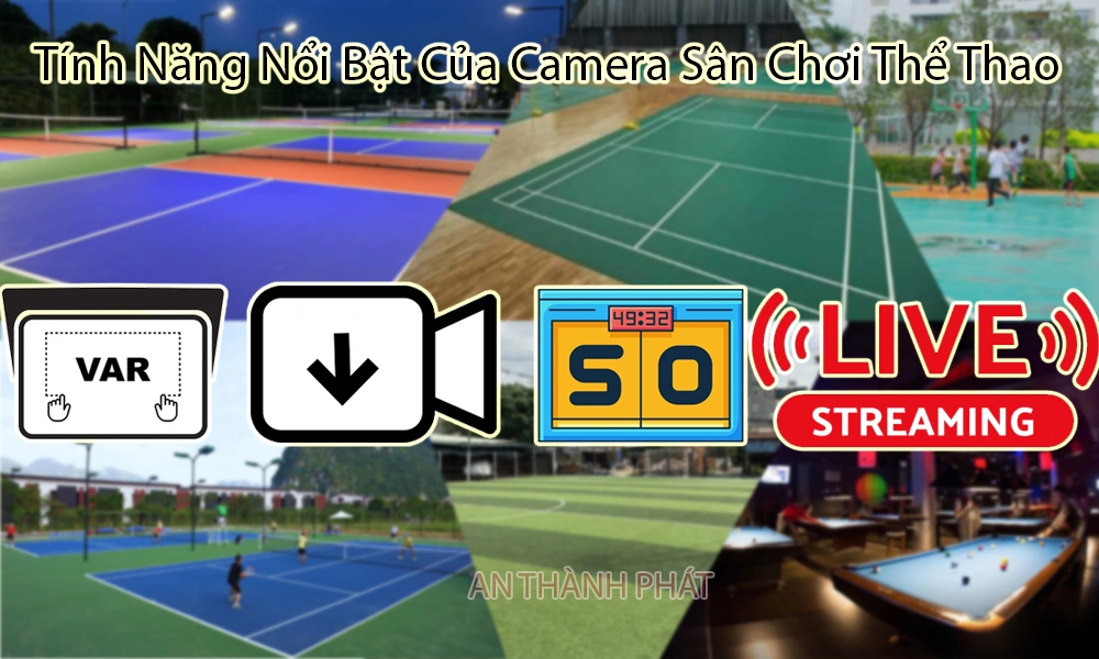 tính năng nổi bật của camera sân chơi thể thao
