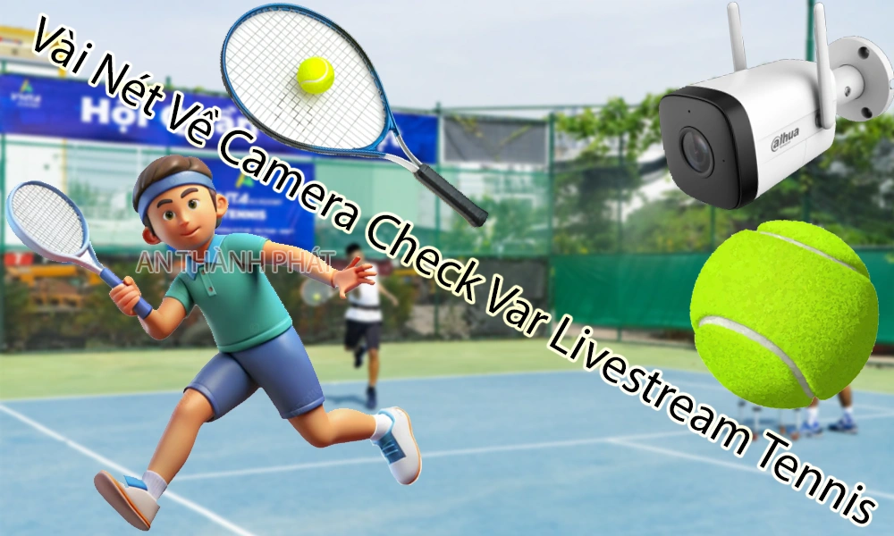 vài nét về camera check var livestream tennis