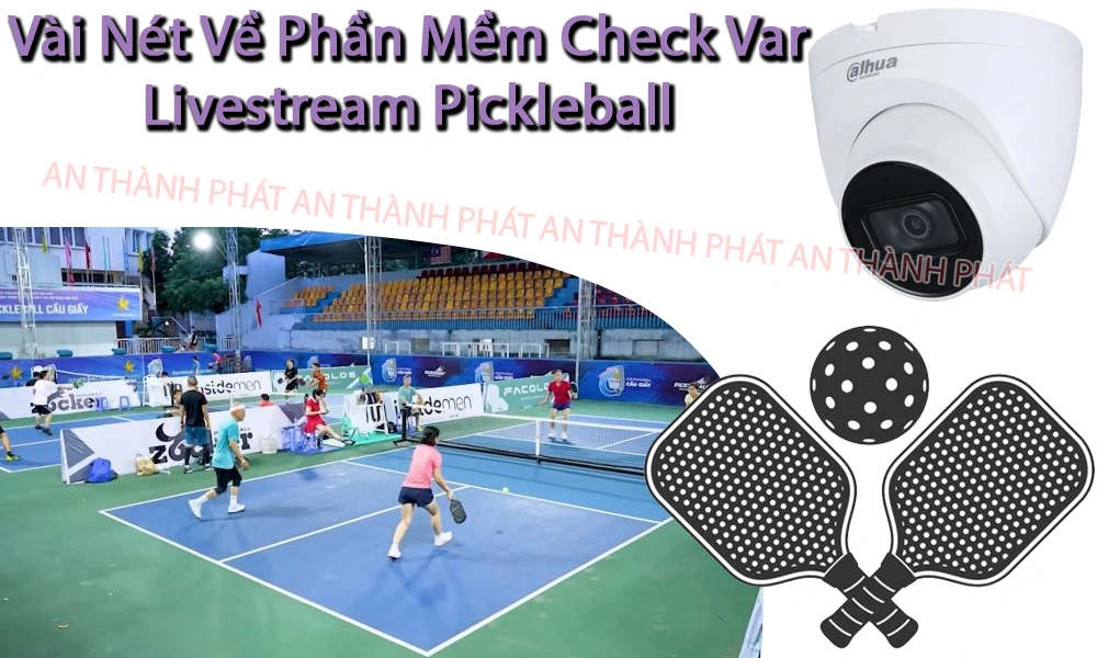 vài nét về phần mềm check var kết hợp livestream pickleball