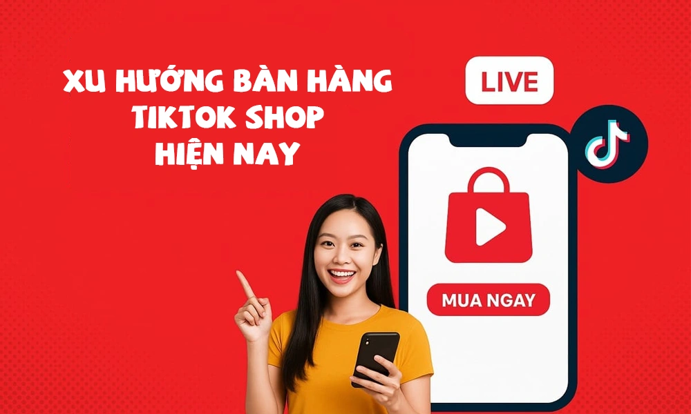 xu hướng bàn hàng tiktok shop hiện nay